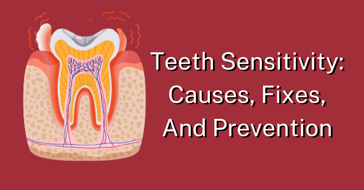 Teeth Sensitivity Causes, Fixes, And Prevention Dental Insurance