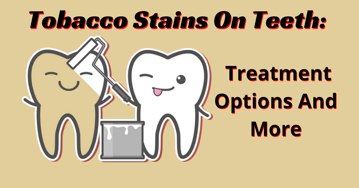 Tobacco Stains On Teeth Treatment Options And More Dental Insurance