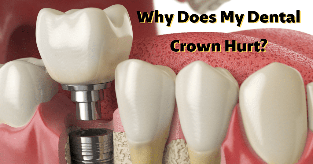 Why Does My Dental Crown Hurt? Dental Insurance Insiders