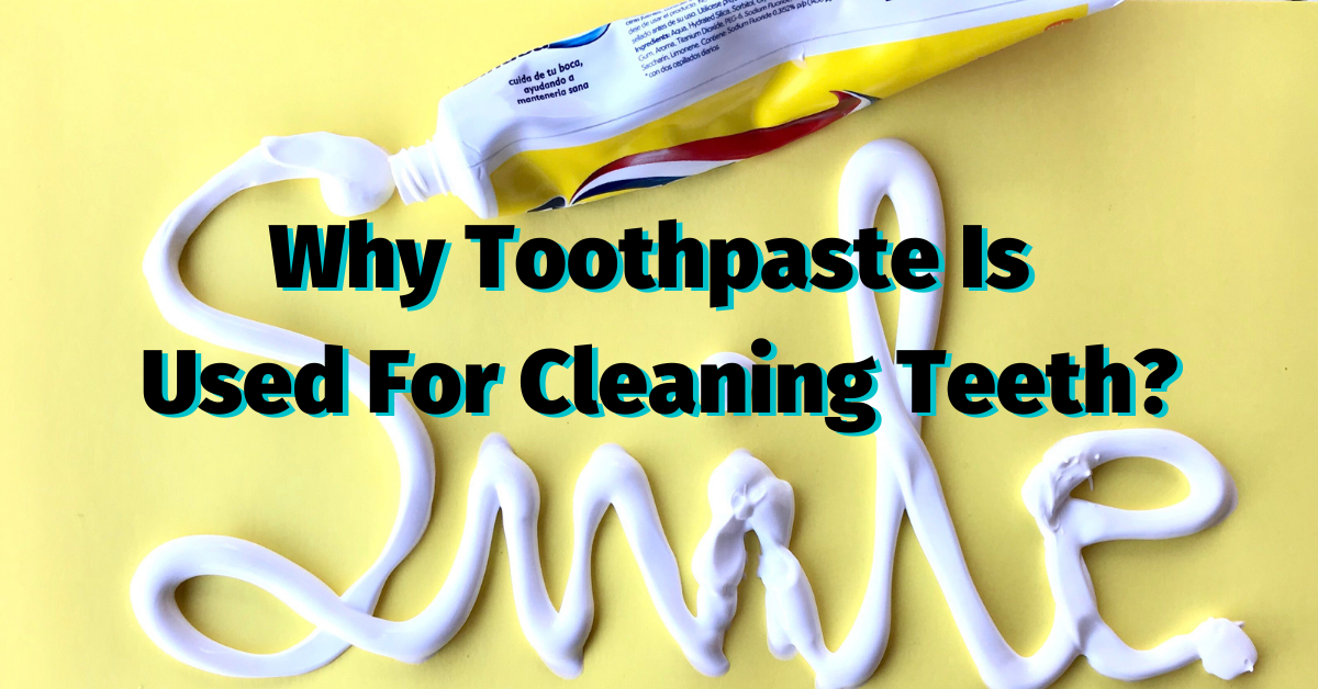 Why Toothpaste Is Used For Cleaning Teeth? Dental Insurance Insiders